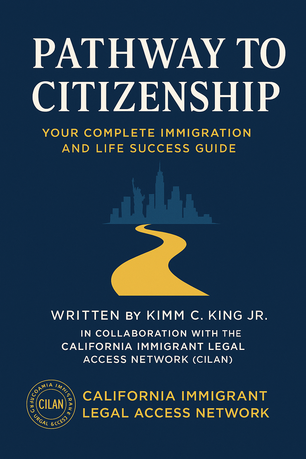 Pathway to Citizenship: Your Complete Immigration and Life Success Guide, written by Kimm C. King Jr.